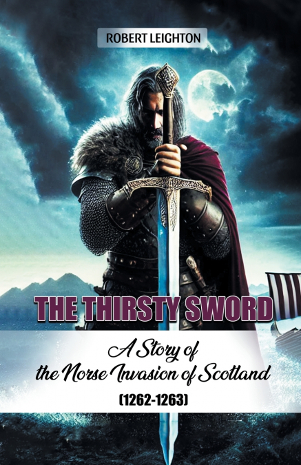 The Thirsty Sword A Story of the Norse Invasion of Scotland (1262-1263)