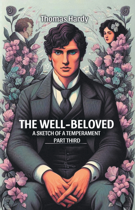 The Well-Beloved A Sketch of a Temperament Part Third