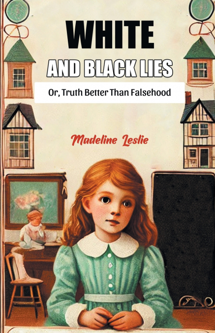 White And Black Lies Or, Truth Better Than Falsehood