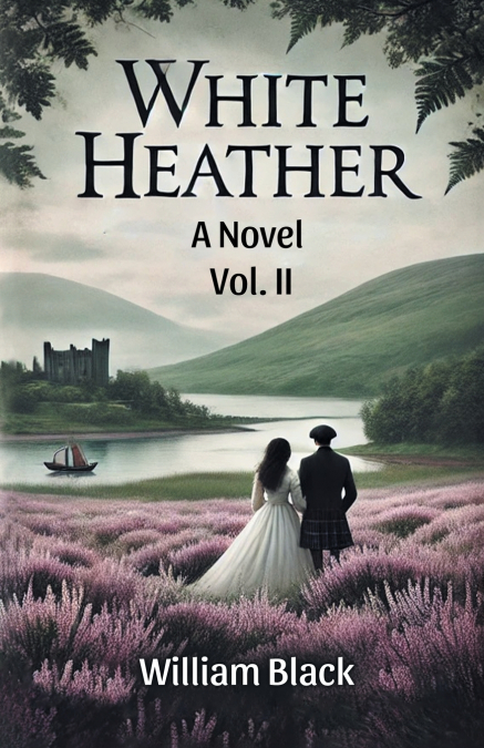 White Heather A Novel Vol. II