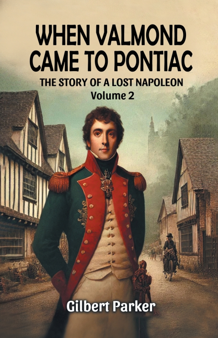 When Valmond Came to Pontiac The Story of a Lost Napoleon Volume 2
