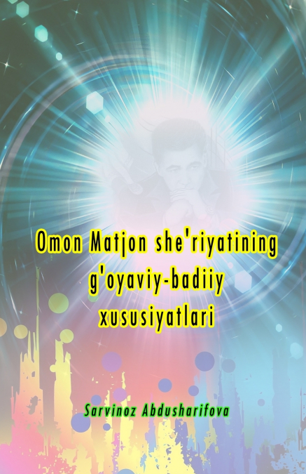 Omon Matjon she’riyatining g’oyaviy-badiiy xususiyatlari