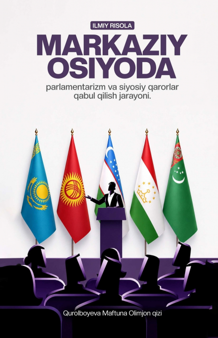 Markaziy Osiyoda Parlamentarizm va Siyoiy Qaror Qabul Qilish Jarayoni