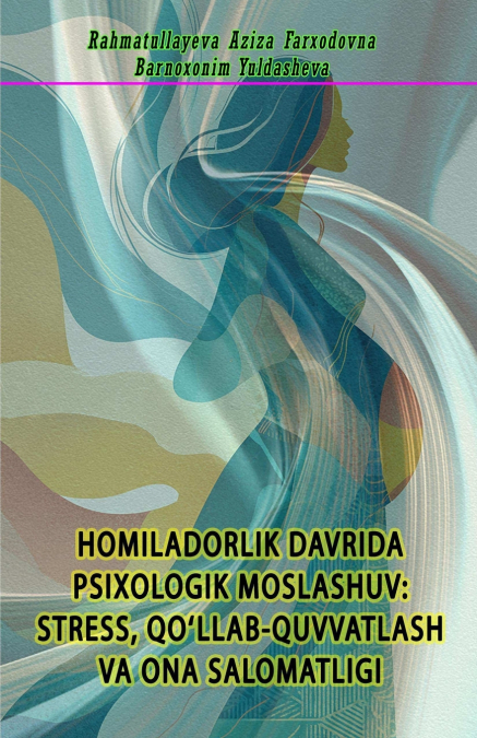 Homiladorlik Davrida Psixologik Moslashuv - Stress, Qo’llab-Quvvatlash Va Ona Salomatligi