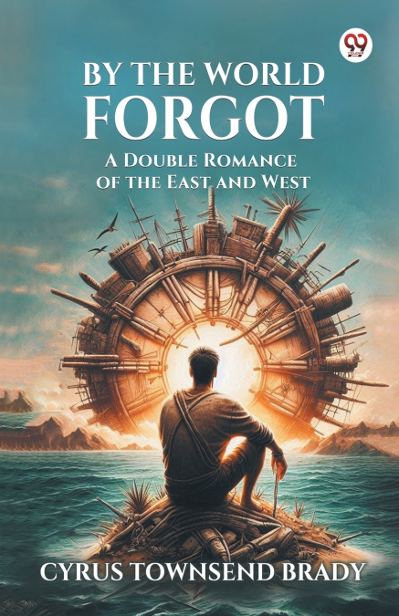 By The World Forgot A Double Romance of the East and West