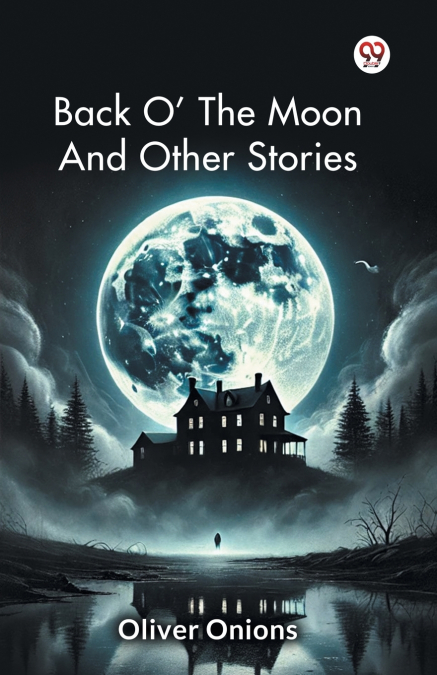 Back O’ The   Moon And Other Stories