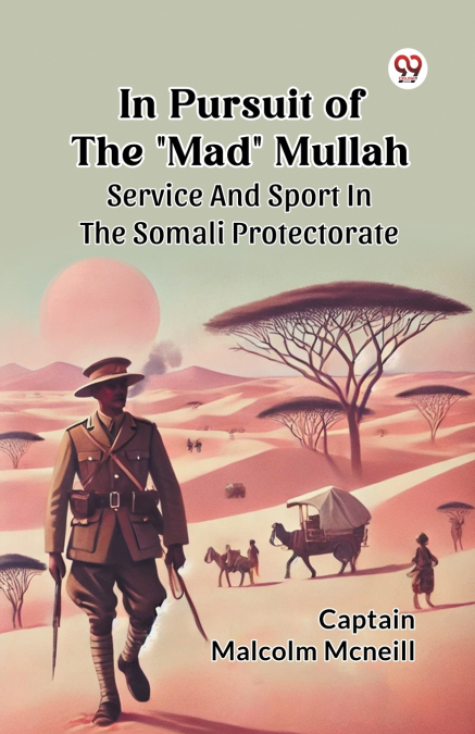 In Pursuit Of The 'Mad' Mullah Service And Sport In The Somali Protectorate