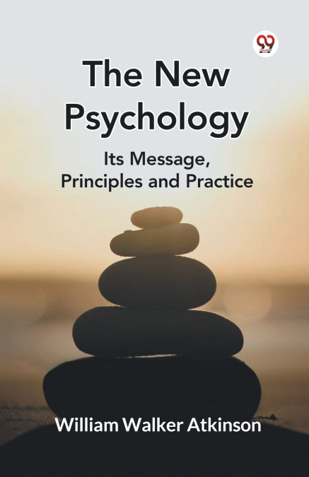 The New Psychology Its Message, Principles and Practice