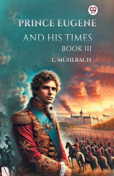 Prince Eugene And His Times Book III