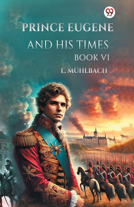 Prince Eugene And His Times Book VI