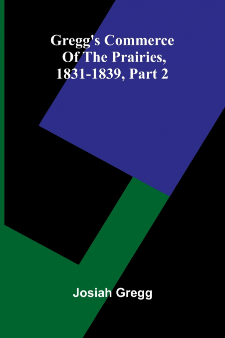 Gregg’S Commerce Of The Prairies, 1831-1839, Part 2