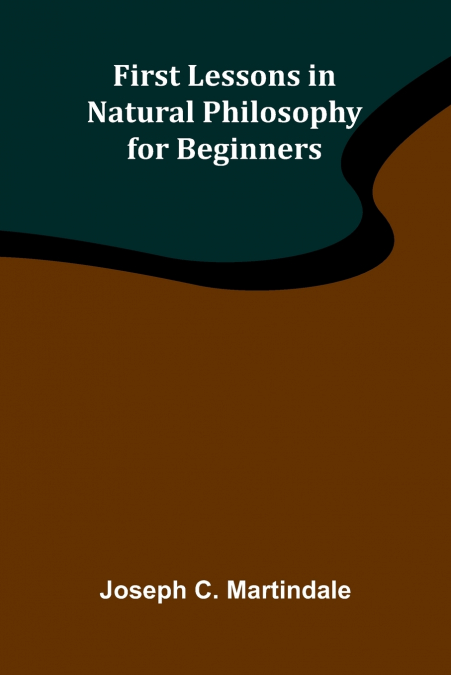 First Lessons in Natural Philosophy for Beginners