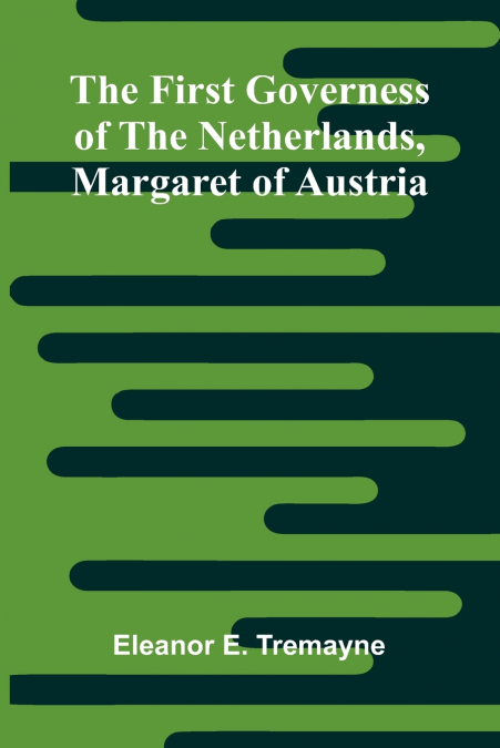 The First Governess of the Netherlands, Margaret of Austria