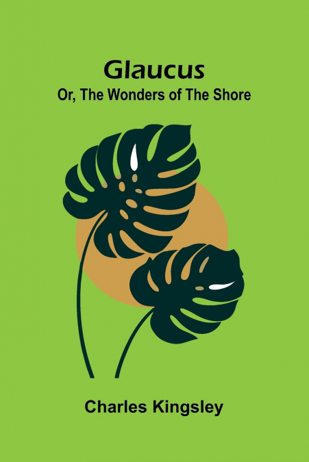 Glaucus; Or, The Wonders of the Shore