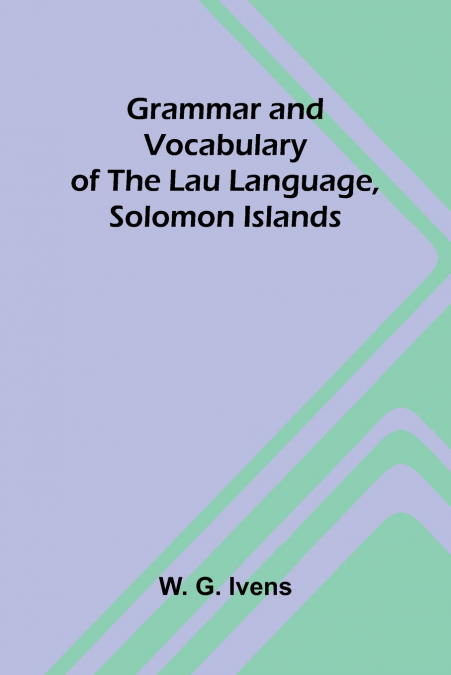 Grammar and Vocabulary of the Lau Language, Solomon Islands