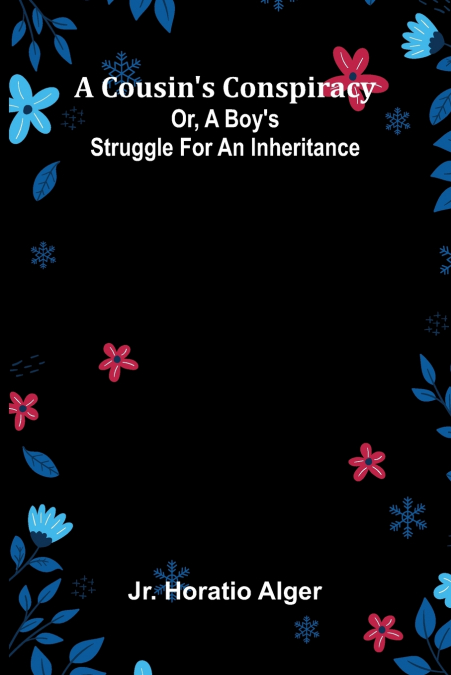 A Cousin’s Conspiracy; Or, A Boy’s Struggle for an Inheritance