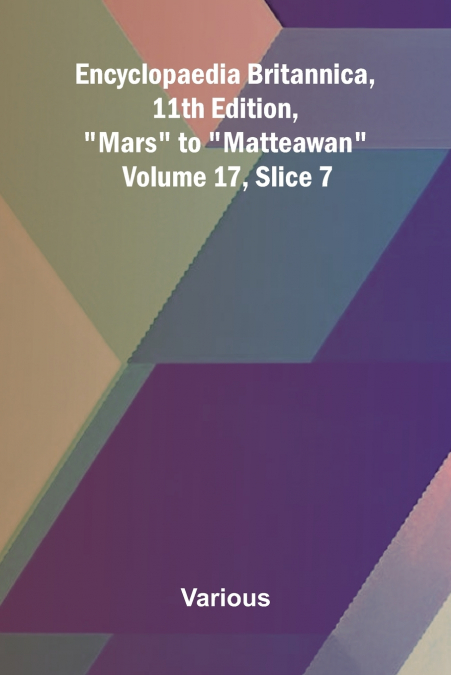 Encyclopaedia Britannica, 11th Edition, 'Mars' to 'Matteawan' Volume 17, Slice 7