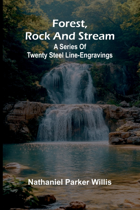 Forest, Rock, and Stream; A series of twenty steel line-engravings