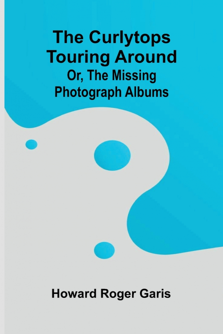 The Curlytops touring Around; or, The Missing photograph albums