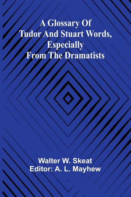 A Glossary of Tudor and Stuart words, especially from the dramatists