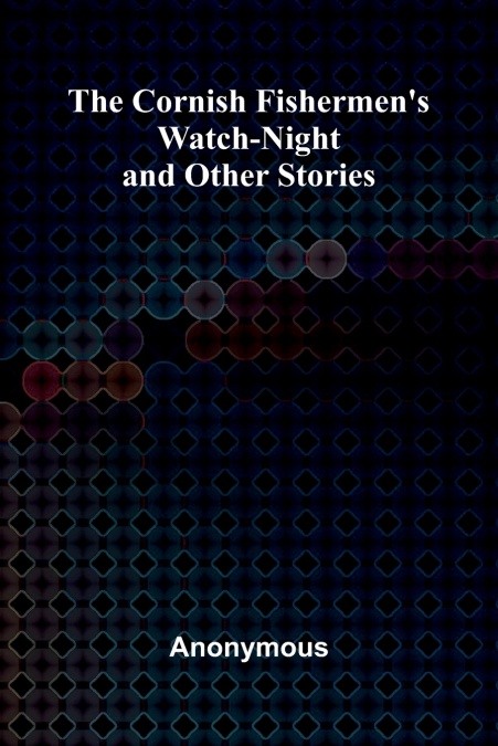 The Cornish Fishermen’s Watch-Night, and Other Stories