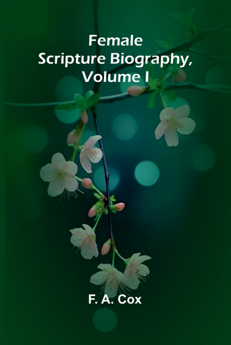 Female Scripture Biography, Volume I