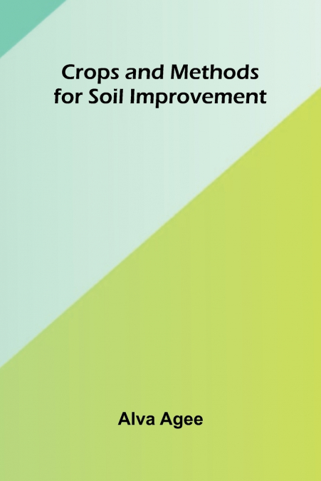 Crops and Methods for Soil Improvement