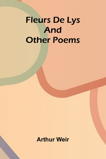 Fleurs De Lys, and Other Poems
