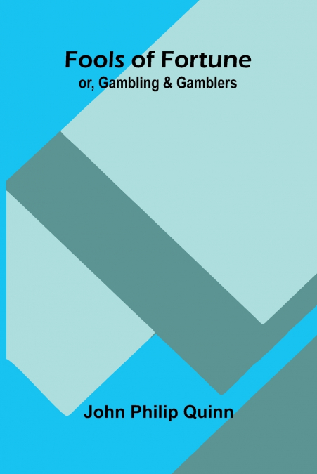 Fools of Fortune; or, Gambling and Gamblers