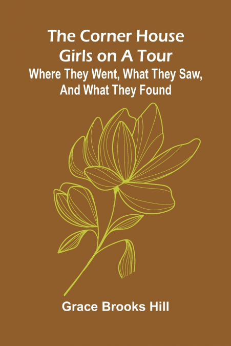 The Corner House Girls on a Tour; Where they went, what they saw, and what they found