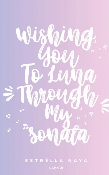 Wishing You To Luna Through My Sonata