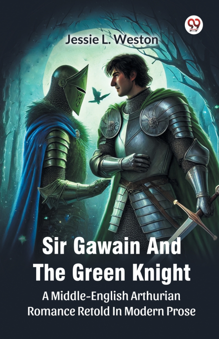 Sir Gawain And The Green Knight A Middle-English Arthurian Romance Retold In Modern Prose
