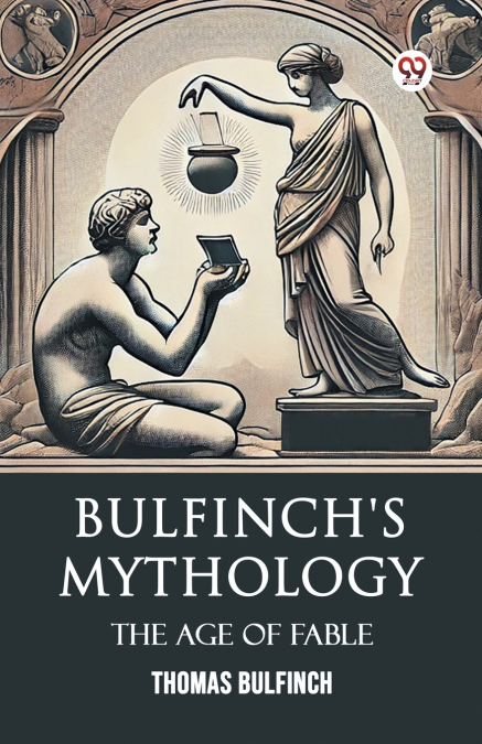 Bulfinch’s Mythology The Age Of Fable