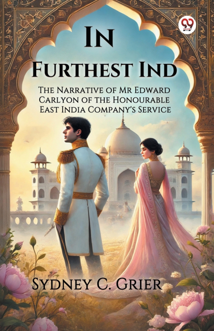 In Furthest Ind The Narrative of Mr Edward Carlyon of the Honourable East India Company’s Service