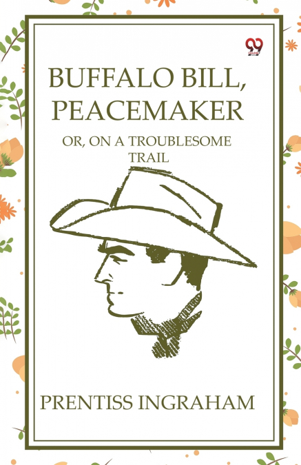 Buffalo Bill, Peacemaker Or, On A Troublesome Trail