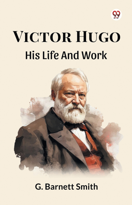 Victor Hugo His Life And Work