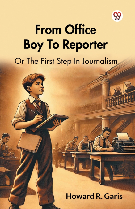 From Office Boy To Reporter Or The First Step In Journalism