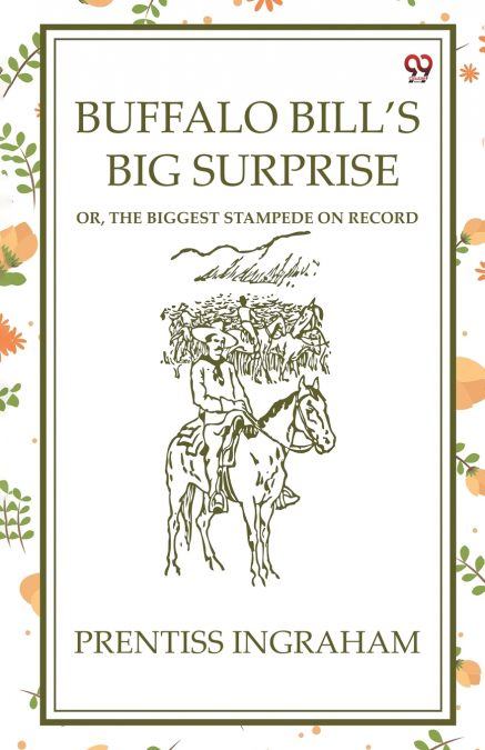 Buffalo Bill’S Big Surprise Or, The Biggest Stampede On Record