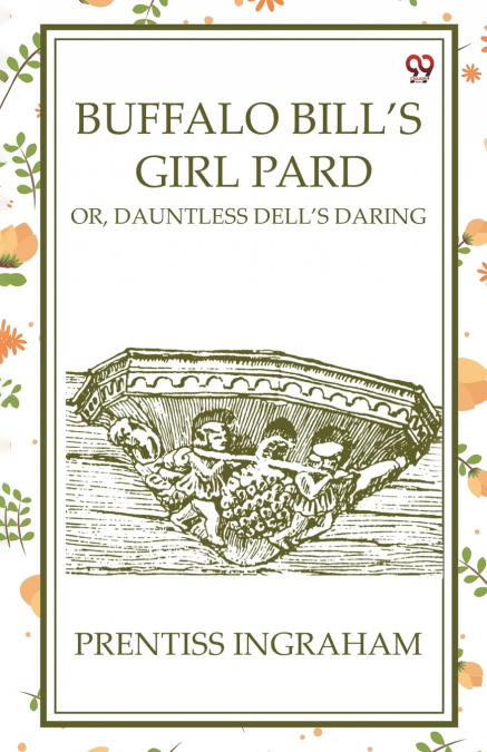 Buffalo Bill’S Girl Pard Or, Dauntless Dell’s Daring