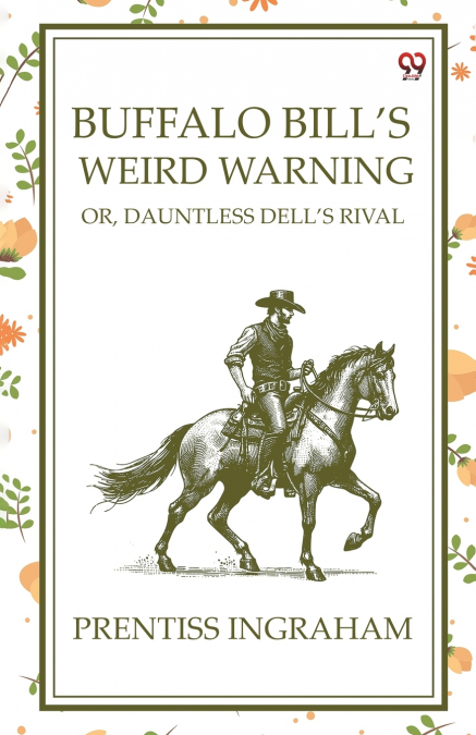 Buffalo Bill’S Weird Warning Or, Dauntless Dell’s Rival