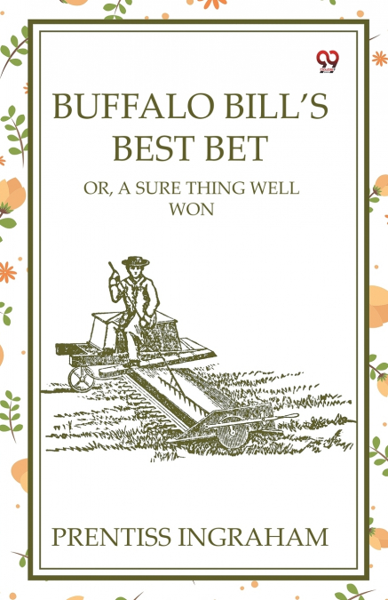 Buffalo Bill’s Best Bet Or, A Sure Thing Well Won