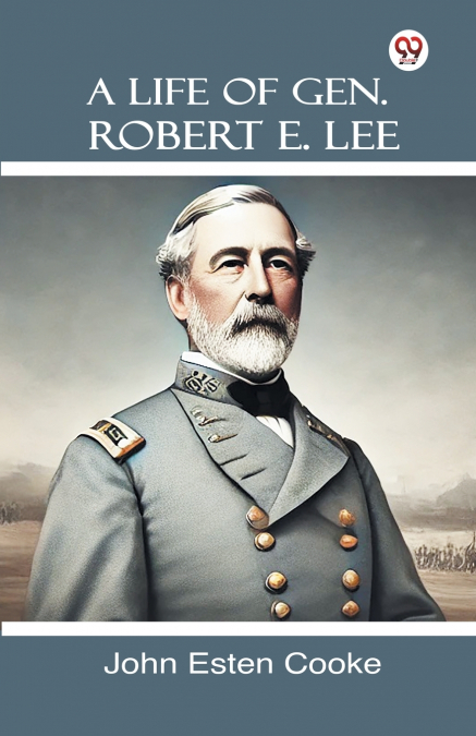 A Life Of Gen. Robert E. Lee