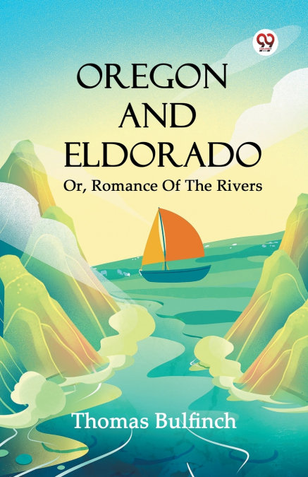 Oregon And Eldorado Or, Romance Of The Rivers