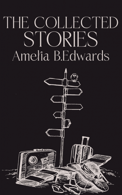 The Collected Stories of Amelia B.Edwards