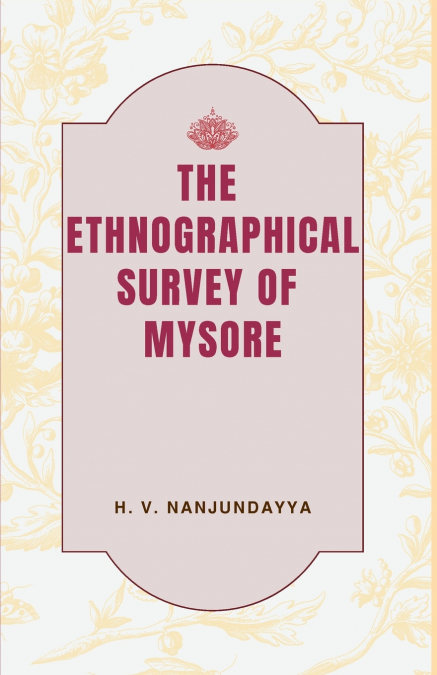 The Ethnographical SURVEY OF MYSORE