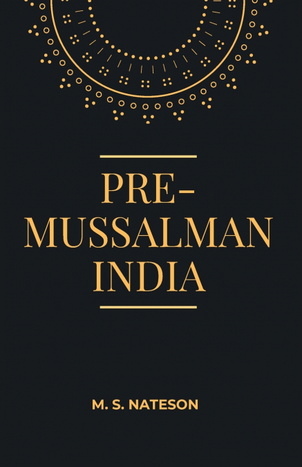 PRE-MUSSALMAN INDIA