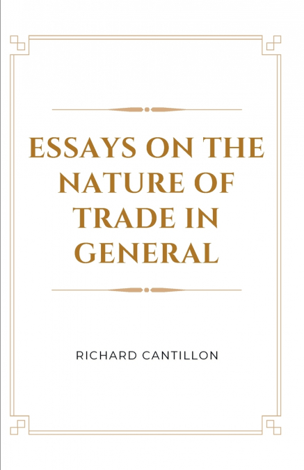 Essays on the Nature of Trade in General