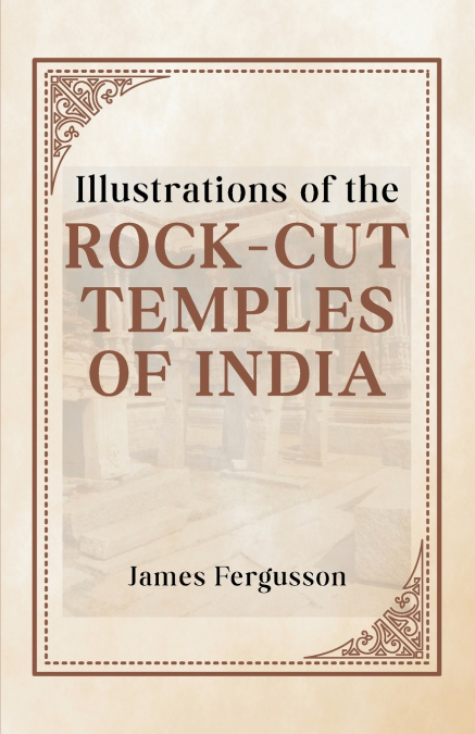 Illustrations of the ROCK-CUT TEMPLES OF INDIA