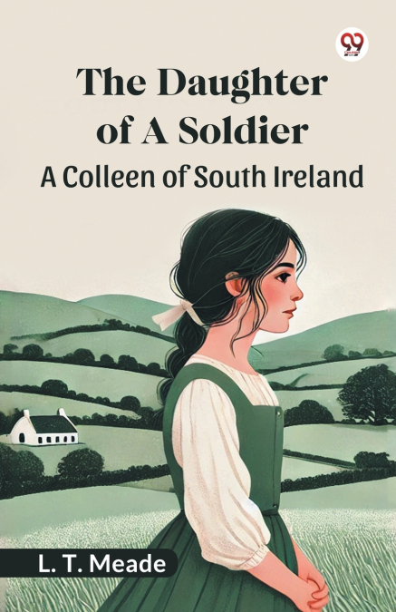 The Daughter Of A Soldier A Colleen of South Ireland