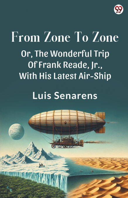 From Zone To Zone Or, The Wonderful Trip Of Frank Reade, Jr., With His Latest Air-Ship
